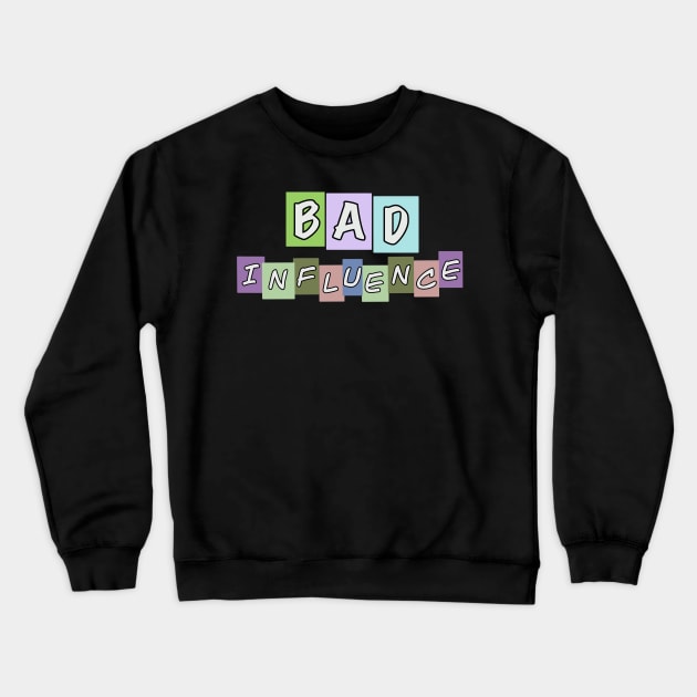 Bad Influence Crewneck Sweatshirt by Tricera Tops